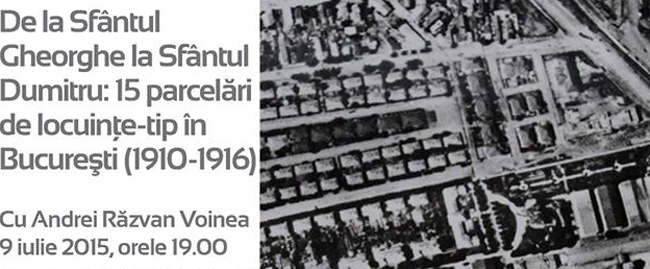 conferința 'De la Sfântul Gheorghe la Sfântul Dumitru: 15 parcelări de locuinţe-tip în Bucureşti (1910-1916)'