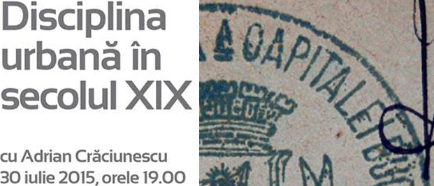 Conferința 'Disciplina urbană în secolul XIX' - joi, 30 iulie, Palatul Suțu