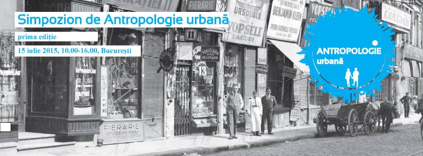 Simpozion de Antopologie urbană - 15 iulie 2015
